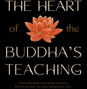 The Heart of the Buddha's Teaching:  Transforming Suffering into Peace, Joy & Liberation