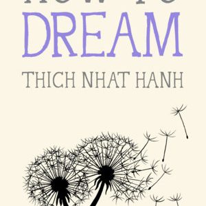 How to Dream by Thich Nhat Hanh