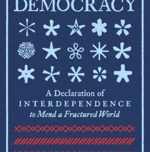 On Mindful Democracy, A Declaration of Interdependence to Mend a Fractured World