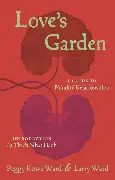 Love's Garden: A Guide to Mindful Relationships, by Peggy Rowe Ward and Larry Ward
